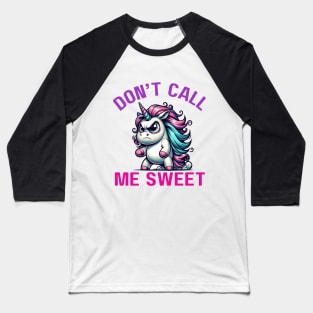 Sassy Unicorn "Don't Call Me Sweet" Attitude Baseball T-Shirt